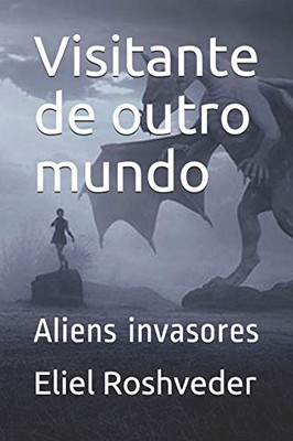 Visitante De Outro Mundo: Aliens Invasores (Contos De Suspense E Terror) (Portuguese Edition)