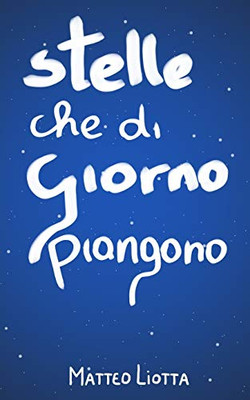 Stelle Che Di Giorno Piangono (Italian Edition)