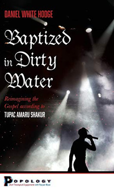 Baptized in Dirty Water (Popology: Short Theological Engagements with Popular Music)