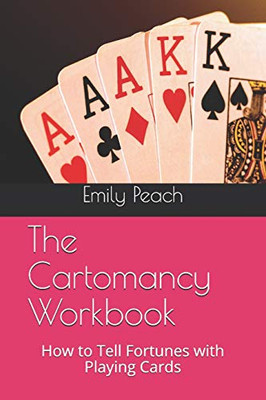 The Cartomancy Workbook: How To Tell Fortunes With Playing Cards