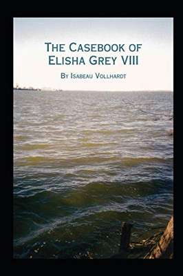 The Casebook Of Elisha Grey Viii