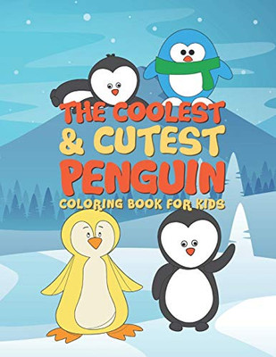 The Coolest & Cutest Penguin Coloring Book For Kids: 25 Fun Designs For Boys And Girls - Perfect For Young Children Preschool Elementary Toddlers