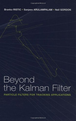 Beyond the Kalman Filter: Particle Filters for Tracking Applications (Artech House Radar Library) (Artech House Radar Library (Hardcover))