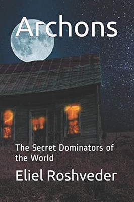 Archons: The Secret Dominators Of The World (Contents Of Suspension And Terror)