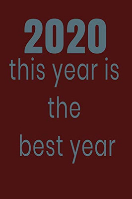 2020 This Year Is The Best Year: 2020