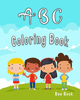 Abc Coloring Book: For Kids Fun Coloring Books For Toddlers & Kids Ages 2-5 : Activity Book Teaches Abc, Letters & Words For Kindergarten & Preschool