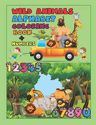 Wild Animals Alphabet Coloring Book + Numbers: An Activity Book For Toddlers And Preschool Kids To Learn The English Alphabet Letters From A To Z, ... Perfect Size 8.50" X 11", 76 Pages.