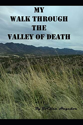 My Walk Through The Valley Of Death