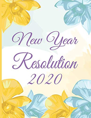 2020 New Year Resolution: Daily, Weekly And Monthly Goal Planning, Track Your Personal, Financial, Fitness, Spiritual And Life Goals!