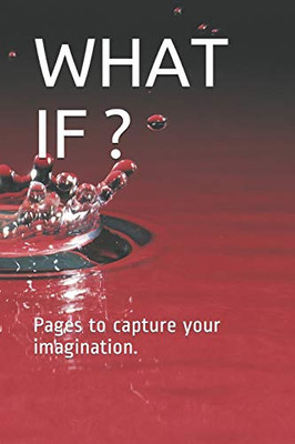 What If ?: Pages To Capture Your Imagination.