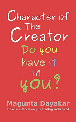 Character Of The Creator: Do You Have It In You? (Magunta Dayakar Art Class Series)