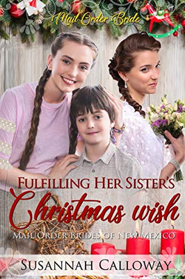 Fulfilling Her Sister'S Christmas Wish (Mail Order Brides Of New Mexico)