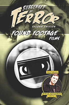 Subgenres Of Terror, 2Nd Edition: Found Footage Films (Subgenres Of Terror, 2Nd Edition (B&W))