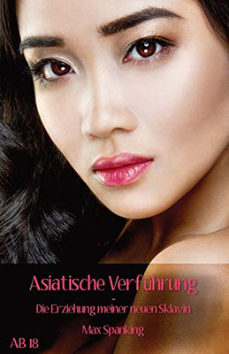 Asiatische Verführung: Die Erziehung Meiner Neuen Sklavin (German Edition)