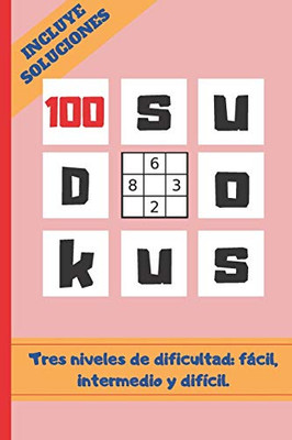 100 Sudokus: Varios Niveles De Dificultad: Fácil, Medio Y Difícil. Tamaño Cuartilla. Incluye Soluciones. Regalo Original. Juegos De Lógica E Ingenio. ... Para Niños Y Adultos. (Spanish Edition)