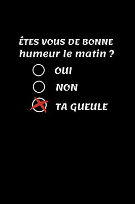 Êtes Vous De Bonne Humeur Le Matin ?: Carnet Cadeau Collègue Drôle Rigolo De Travail Pour Homme Et Femme - Carnet Travailler Fou Humour Marrant - ... Retraite, Bonne Continuation (French Edition)