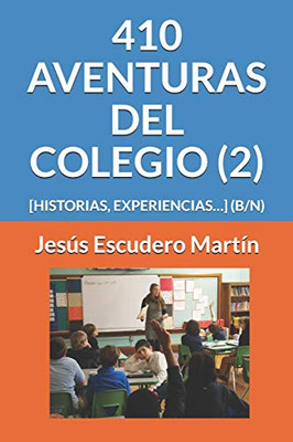 410 Aventuras Del Colegio (2): [Historias, Experiencias] (B/N) (2 - En El Colegio. Aventuras, Historias, Experiencias (Tapa Blanda) (B/N)) (Spanish Edition)