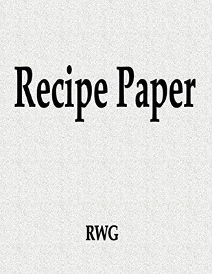 Recipe Paper: 150 Pages 8.5" X 11"