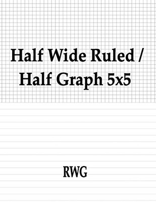 Half Wide Ruled / Half Graph 5X5: 150 Pages 8.5" X 11"