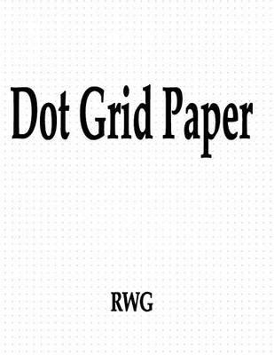 Dot Grid Paper: 150 Pages 8.5" X 11"