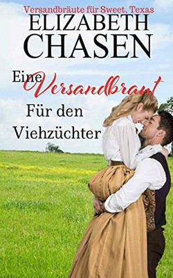 Eine Versandbraut Für Den Viehzüchter (3) (Versandbräute Für Sweet, Texas) (German Edition)