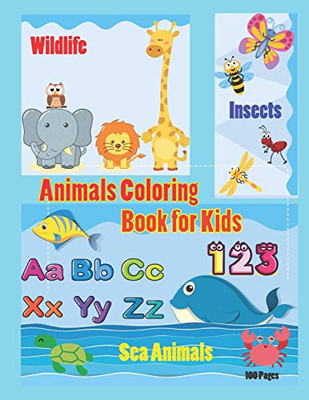 Animals Coloring Book For Kids: An Activity Book For Toddlers And Preschool Kids To Learn The English Alphabet Letters From A To Z, Numbers 1-10, Wild ... Perfect Size 8.5 X 11 Inches 100 Pages