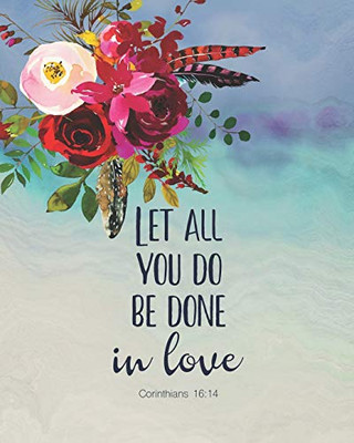 Let All You Do Be Done In Love 1 Corinthians 16:14
