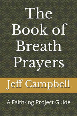 The Book Of Breath Prayers: A Faith-Ing Project Guide (Faith-Ing Guide To Contemplation)