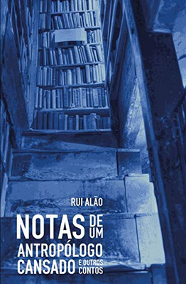 Notas De Um Antropólogo Cansado E Outros Contos (Portuguese Edition)