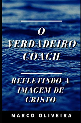 O Verdadeiro Coach: Refletindo A Imagem De Cristo (Portuguese Edition)