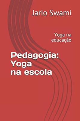 Pedagogia: Yoga Na Escola: Yoga Na Educação (Portuguese Edition)