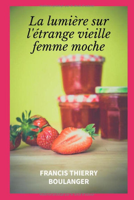 La Lumière Sur LÉtrange Vieille Femme Moche: Poche (French Edition)