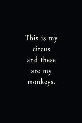 This Is My Circus And These Are My Monkeys.: An Irreverent Snarky Humorous Sarcastic Funny Office Coworker & Boss Congratulation Appreciation Gratitude Thank You Gift