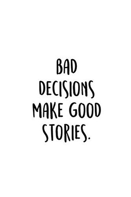 Bad Decisions Make Good Stories.: An Irreverent Snarky Humorous Sarcastic Funny Office Coworker & Boss Congratulation Appreciation Gratitude Thank You Gift