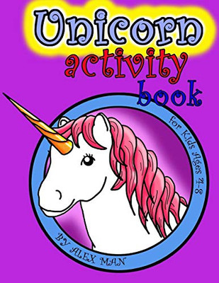 Unicorn Activity Book: A Fun Activity Book For Kids & Unicorn Lovers W/ Puzzles, Coloring Pages, Word Search, Mazes And Much More! Suitable For Ages 4 - 8. (Black And White Version) (Unicorns)