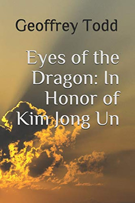 Eyes Of The Dragon: In Honor Of Kim Jong Un