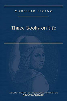 Marsilio Ficino, Three Books on Life: A Critical Edition and Translation (Volume 57) (Medieval and Renaissance Texts and Studies)