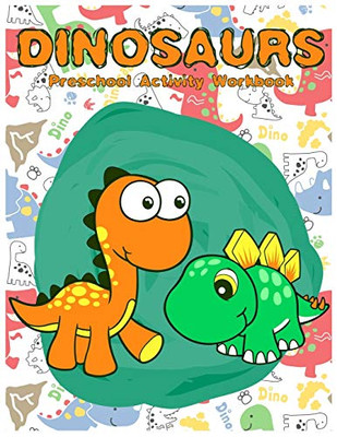 Dinosaurs Preschool Activity Workbook: A Gorgeous Dinosaur Activity Book For Kids Ages 4-8 Fun Kid Workbook Game For Learning, Coloring,Number Tracing And More