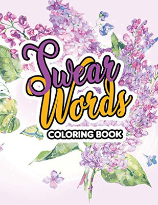 Swear Words Coloring Book: A Sweary Adult Coloring Book For Nurse Relaxation And Art Therapy, Appreciation Gift For Your Favorite Intensive Care Unit Nurse