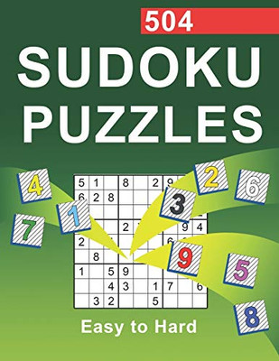 504 Sudoku Puzzles Easy To Hard: Difficulty Easy, Medium, And Hard Sudoku Puzzle Books For Adults Including Instructions And Answer Keys