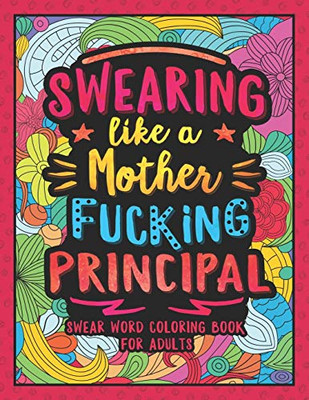 Swearing Like A Motherfucking Principal: Swear Word Coloring Book For Adults With Principal Related Cussing