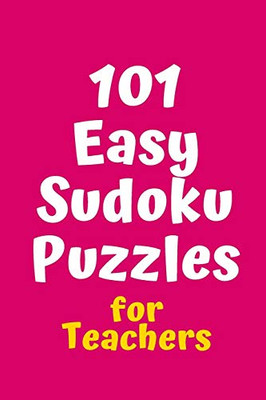 101 Easy Sudoku Puzzles For Teachers (Sudoku For Teachers)