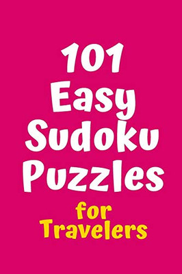 101 Easy Sudoku Puzzles For Travelers (Sudoku For Travelers)