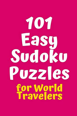 101 Easy Sudoku Puzzles For World Travelers (Sudoku For World Travelers)