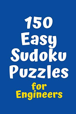 150 Easy Sudoku Puzzles For Engineers (Sudoku For Chefs)