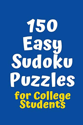 150 Easy Sudoku Puzzles For College Students (Sudoku For College Students)