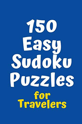 150 Easy Sudoku Puzzles For Travelers (Sudoku For Travelers)