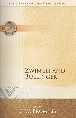 Zwingli and Bullinger (Library of Christian Classics)