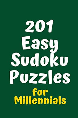 201 Easy Sudoku Puzzles For Millennials (Sudoku For Millennials)