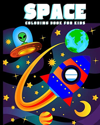 Space Coloring Book For Kids: Amazing Outer Space Coloring Book With Planets, Spaceships, Rockets, Astronauts And More For Children 4-8 (Childrens Books Gift Ideas)